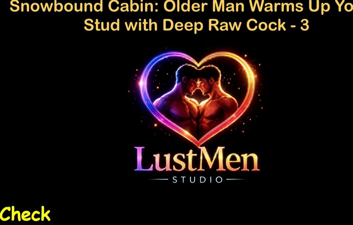 LustMen: Cerita Seks Gay Audio Inggeris - Snowbound Kabin Lelaki Tua Memanas...