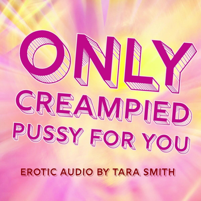 Dirty Words Erotic Audio by Tara Smith: Pouze zvuk - pouze vystříkaná kundička pro tebe
