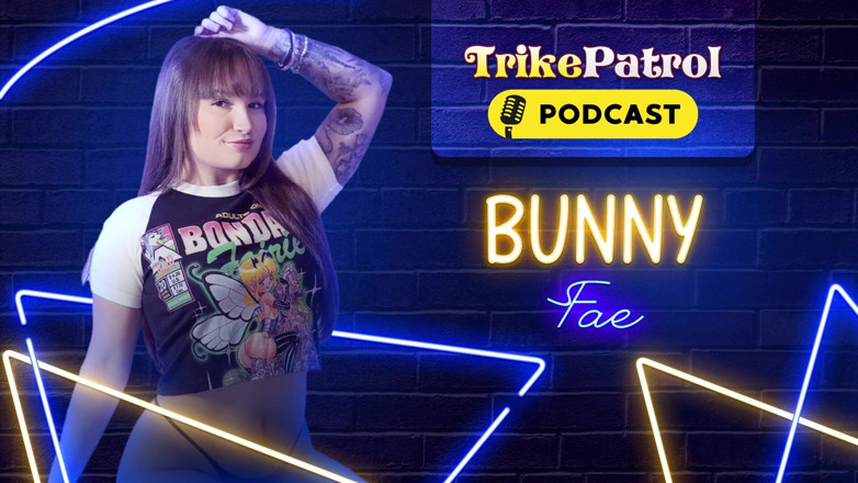 TrikePatrol Podcast: Trikepatrol Interview 66 - Bunny Fhae