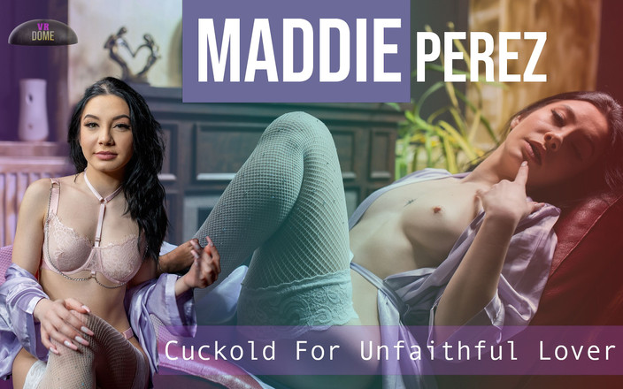 VRDome: Maddie Perez - Cuckold for Unfaithful Lover