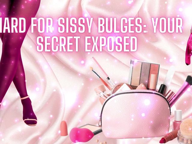 Hard for Sissy Bulges - Your Secret Exposed (Goddess Misha Goldy)