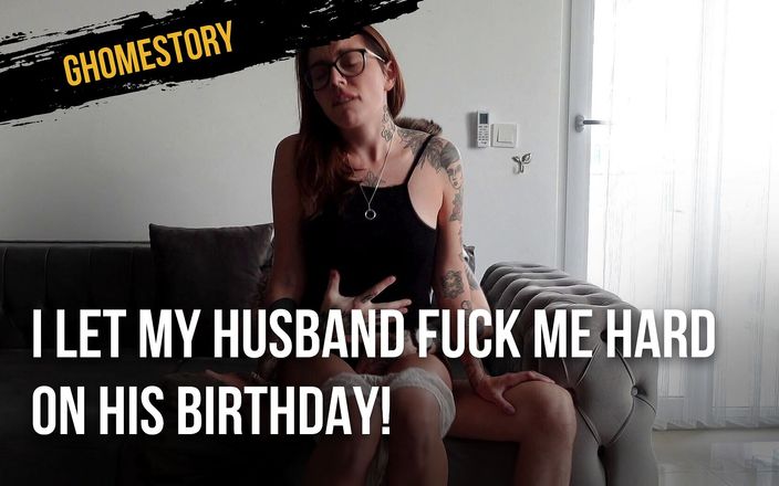 Ghomestory: Jag lät min man knulla mig hårt på hans födelsedag!