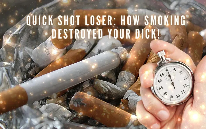 Goddess Misha Goldy: Quick Shot Loser - How Smoking Destroyed Your Dick!