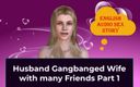 English audio sex story: Manžel má gangbang s manželkou s mnoha přáteli, část 1 - anglický audio...