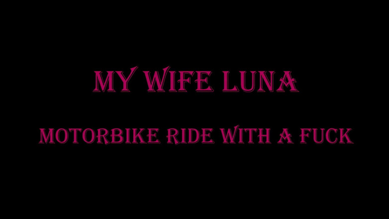 My Wife Luna: Ride in Motion with a Slut Who Gets Her Ass...
