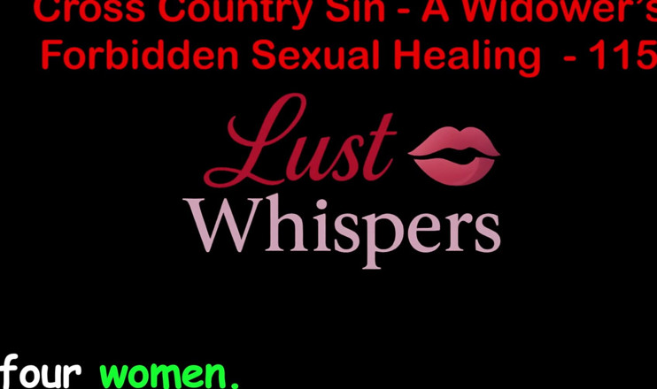LustWhispers: Кросс-страна грех: незаконное сексуальное исцеление вдовца, часть сто пятнадцать - английская аудио секс-история