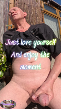 Just Love Your Self and Enjoy the Moment
