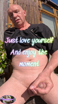 Just Love Your Self and Enjoy the Moment