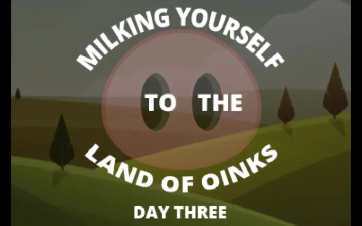 Campsissyboi: Milking Your Sausage to the Land of Oinks Day 3