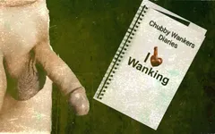 Chubby Wankers Diaries Part 1