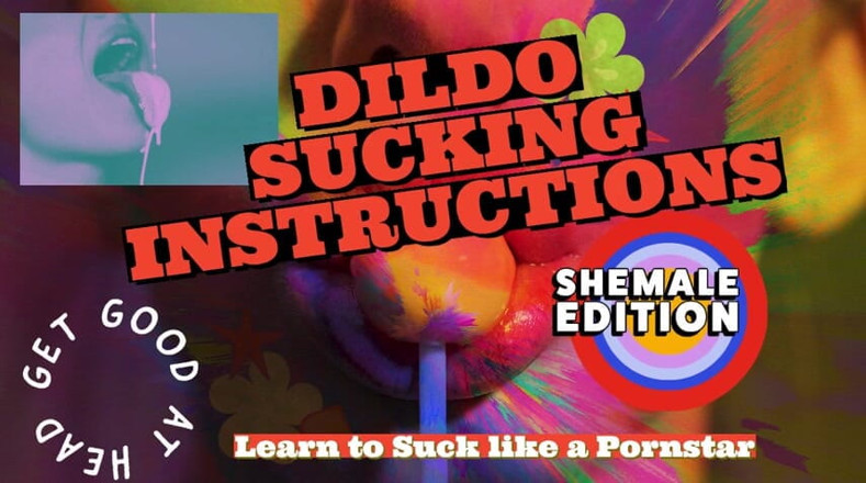 Campsissyboi: Dildo sucking instructions, the shemale has a big tasty cock...
