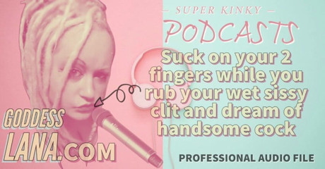 Campsissyboi: AUDIO ONLY - Kinky podcast 15 - Suck on 2 fingers while you rub...