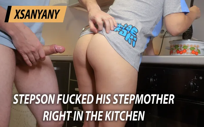 XSanyAny: Nevlastní syn šukal svou nevlastní matku přímo v kuchyni. Xsanyany