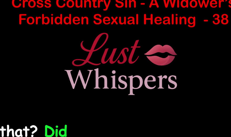 LustWhispers: Cross Country Sin: sexuální léčení vdovce, část 38 - anglický audio sexuální příběh