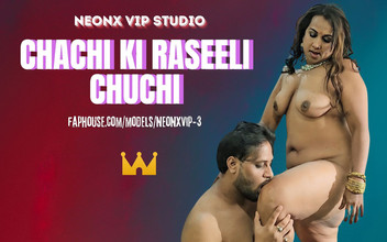 Neonx VIP studio: Chachi Ki Raseeli Chuchi! Desi Indian Porn!