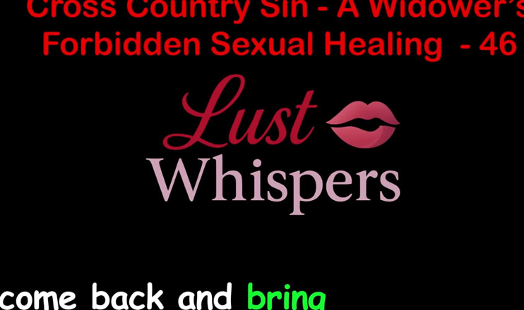 LustWhispers: Cross Country Sin: tabu sexuální léčení vdovce, část 46 - anglický audio sexuální...