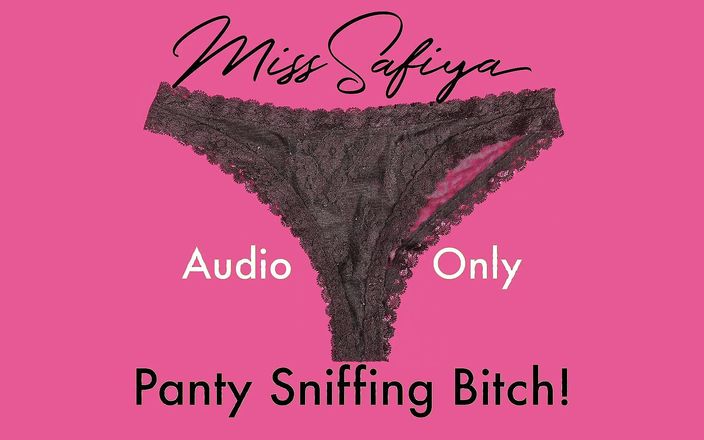 Miss Safiya: AUDIO ONLY - Panty sniffing bitch!