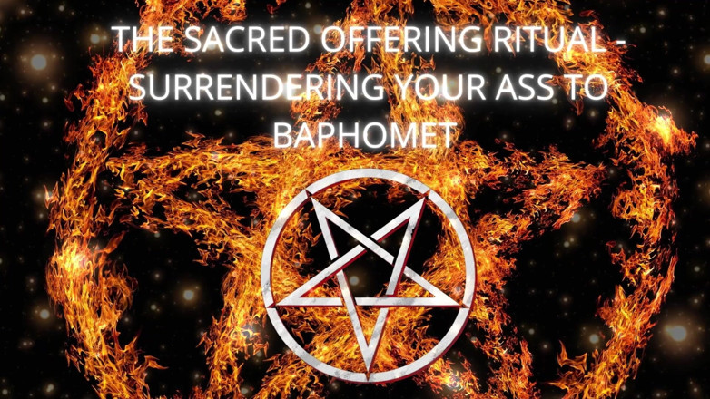 Goddess Misha Goldy: The Sacred Offering Ritual - Surrendering Your Ass to Baphomet