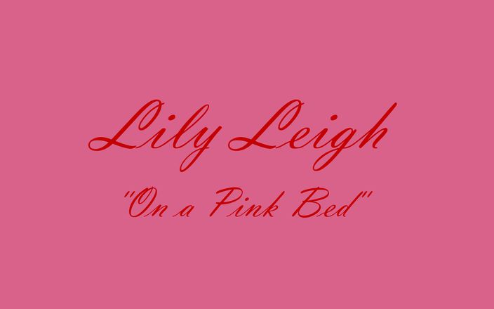 Lily Leigh: Lily Leigh &amp;quot;pembe bir yatakta&amp;quot;
