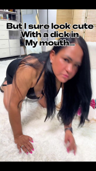 I Will Look Cute with a Dick in My Mouth