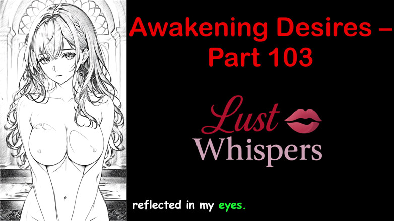 LustWhispers: Awakening desires - parte cento tre - storia audio in inglese con...