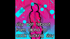 Campsissyboi: Sissy bot reiniciar de alpha a mariquita chupando polla