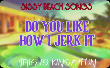 Campsissyboi: Audio uniquement - Sissy Beach Songs - Aimes-tu la façon dont je...