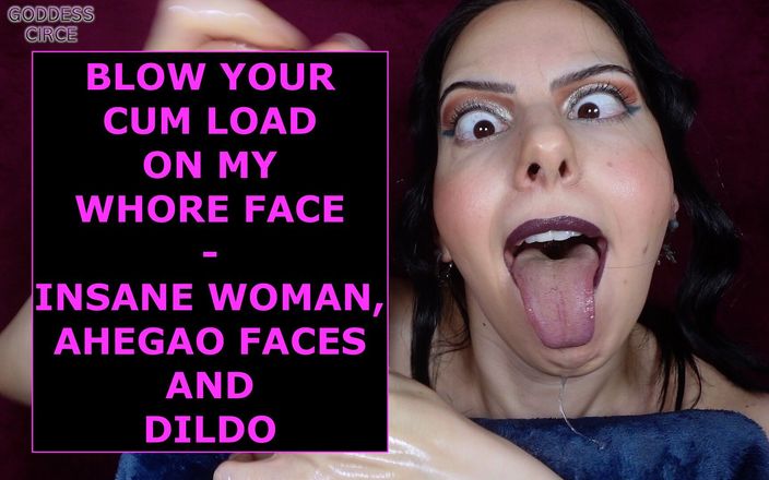 Goddess Circe: Blow Your Cum Load on My Whore Face Insane Woman,...