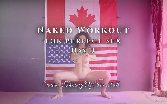 Theory of Sex: 3 ° giorno. Allenamento nudo per del sesso perfetto.