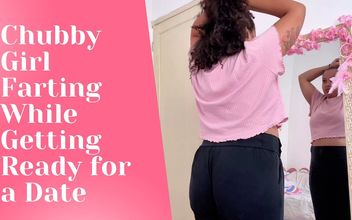 Chubby Girl Farting While Getting Ready for a Date