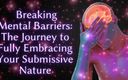 Goddess Misha Goldy: Breaking Mental Barriers - the Journey to Fully Embracing Your Submissive...