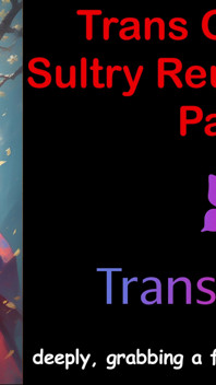 Trans glow-up - sensuale reunion heat parte - 3: storia di sesso audio inglese