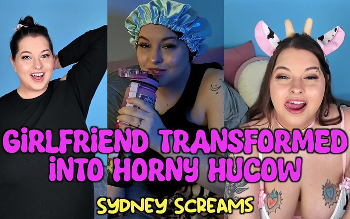 Sydney screams fetish: Girlfriend Transformed Into Horny Hucow