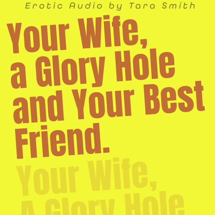 Dirty Words Erotic Audio by Tara Smith: Audio Only - Your Wife a Glory Hole and Your Best...
