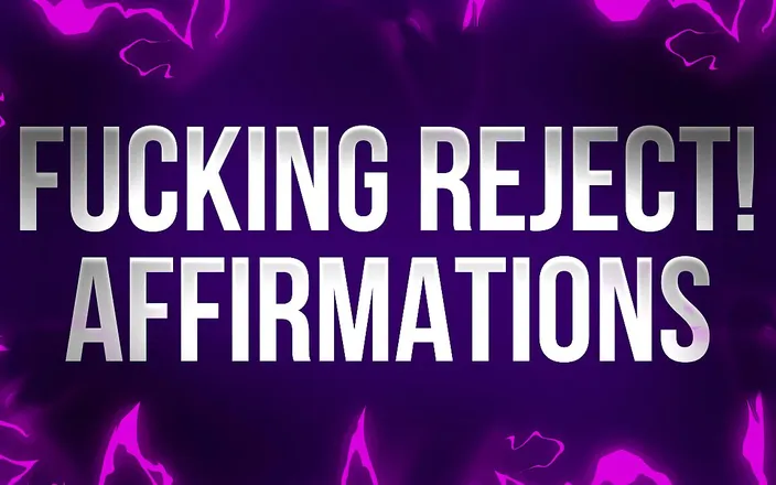 Femdom Affirmations: Fodendo rejeitar! Afirmações