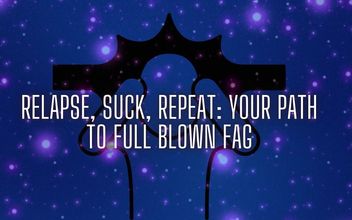 Relapse Suck Repeat – Your Path to Full Blown Fag