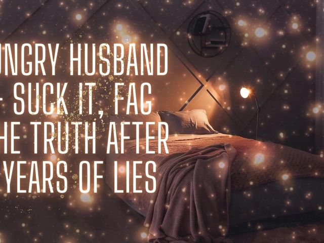 Cock-hungry Husband - Suck It, the Truth After Years of Lies (Goddess Misha Goldy)