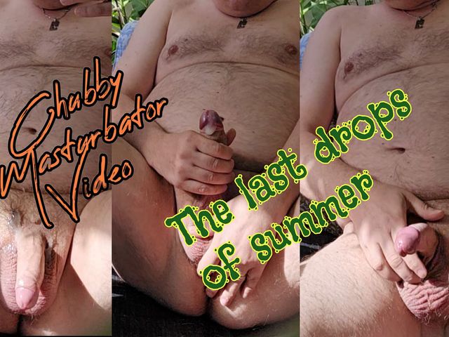 The Last Drops of Summer (Chubby Masturbator)