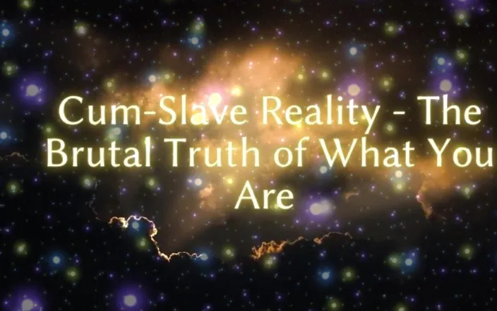 Goddess Misha Goldy: Cum-slave Reality - the Cruel Truth of What You Are