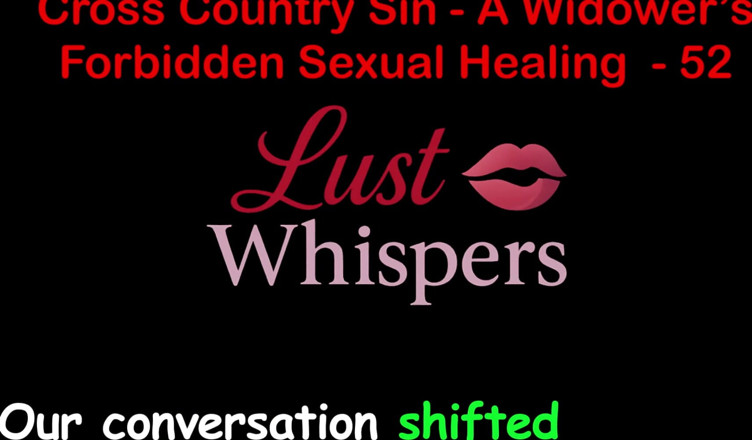 LustWhispers: 크로스 컨트리 죄 : 미망인의 불법 성적 치유 52 부 - 영어 오디오 섹스 이야기