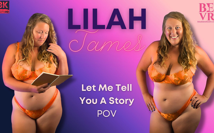 Blush Erotica VR: Lilah James - 让我告诉你一个故事
