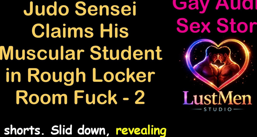 LustMen: Schwule audio-sexgeschichte - judo sensei behauptet seinen muskulösen schüler in der...