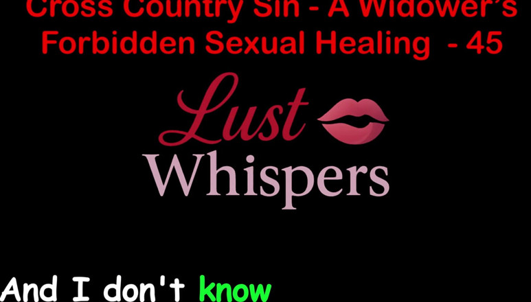 LustWhispers: Cross Country Sin: a Widower’s Illicit Sexual Healing Part 45 - English...