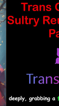 Trans glow-up - sensuale reunion heat parte - 3: storia di sesso audio inglese