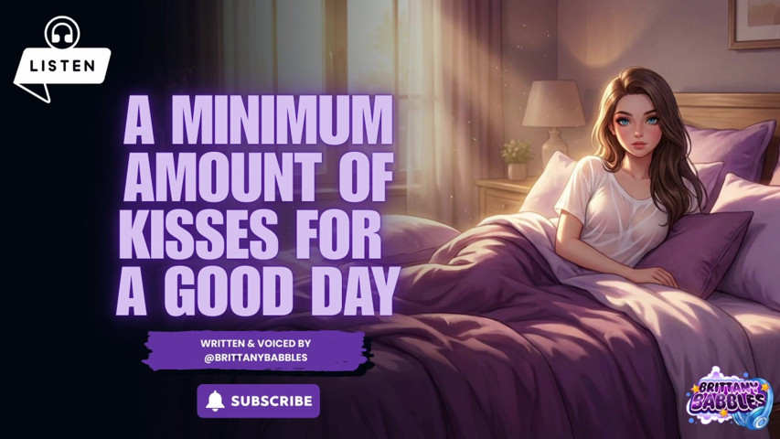 Audio a Minimum Amount of Kisses for a Good Day (BrittanyBabbles) Audio a Minimum Amount of Kisses for a Good Day (BrittanyBabbles)