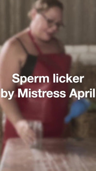Dominatrix Mistress April - Sperm licker slave