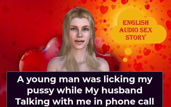 English audio sex story: Seorang pria muda menjilati memekku saat suamiku berbicara denganku di...
