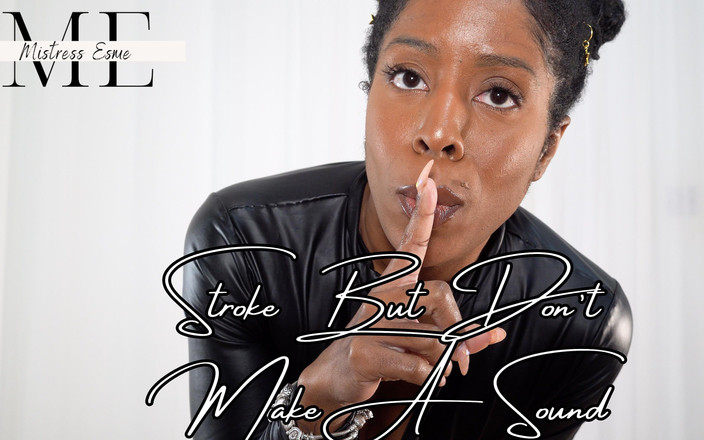 Mistress Esme: Derrame, mas não faça um som