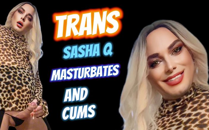 Sasha Q: Trans Sasha Q masturbuje się i spuści