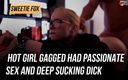 Sweetie Fox: Горячая девушка с кляпом во рту занимается страстным сексом и глубоко сосет хуй